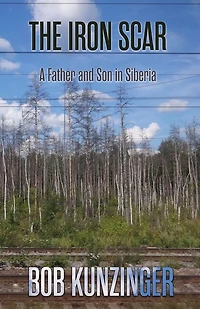 The Iron Scar: A Father and Son Siberia
