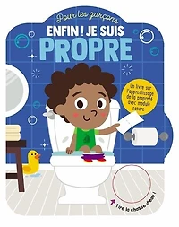 Enfin, je suis propre!: pour les garçons : un livre sur l'apprentissage de la propreté avec module sonore