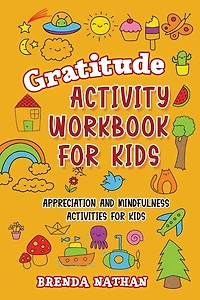 Gratitude Activity Workbook For Kids: Appreciation And Mindfulness Activities For Kids