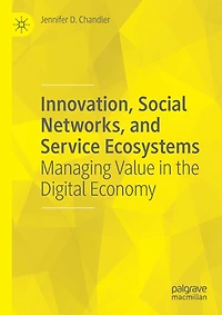 Innovation, Social Networks, and Service Ecosystems: Managing Value in the Digital Economy