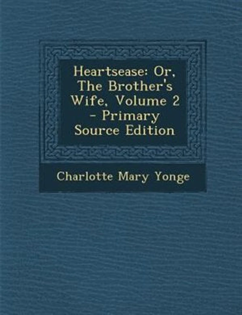 Heartsease: Or, The Brother's Wife, Volume 2