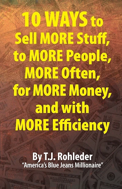 10 Ways to Sell More Stuff, to More People, More Often, for More Money, and with More Efficiency