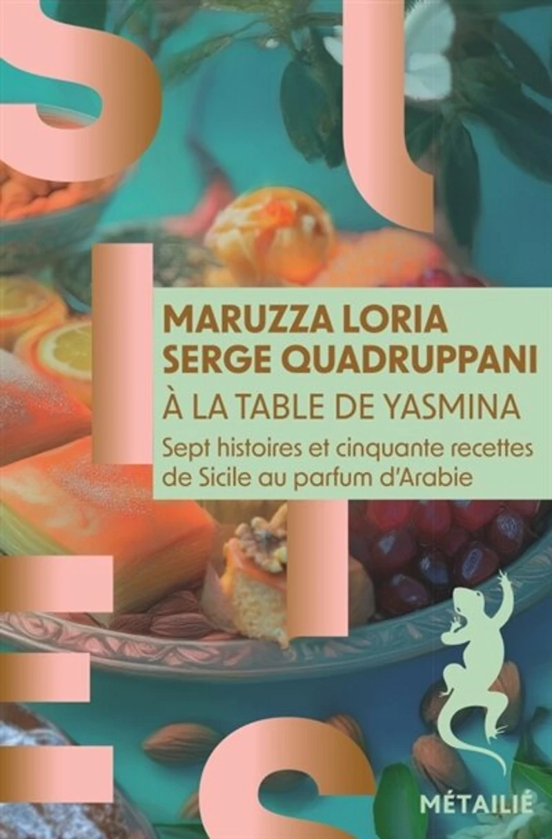 A la table de Yasmina: sept histoires et cinquante recettes Sicile au parfum d'Arabie