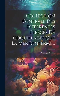 Collection Générale Des Différentes Espèces De Coquillages Que La Mer Renferme
