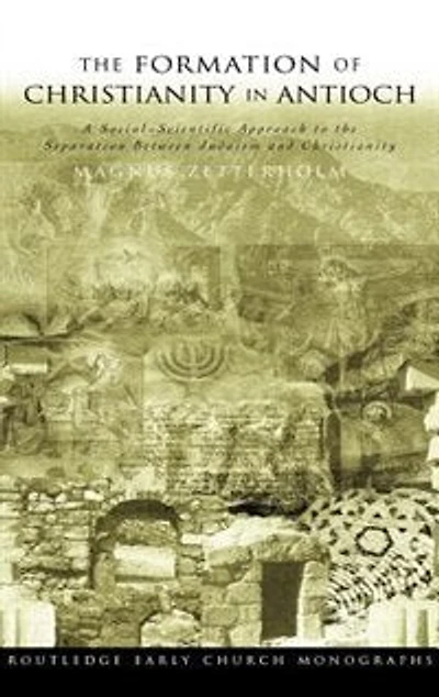 the Formation of Christianity Antioch: A Social-Scientific Approach to Separation between Judaism and Christianit: