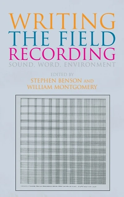 Writing The Field Recording: Sound, Word, Environment