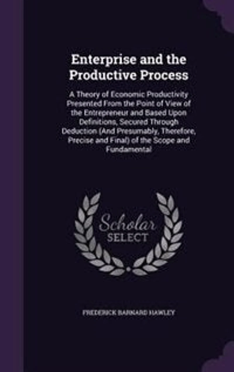Enterprise and the Productive Process: A Theory of Economic Productivity Presented From the Point of View of the Entrepreneur and Based Up