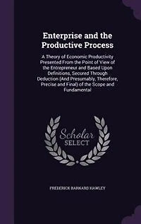 Enterprise and the Productive Process: A Theory of Economic Productivity Presented From the Point of View of the Entrepreneur and Based Up
