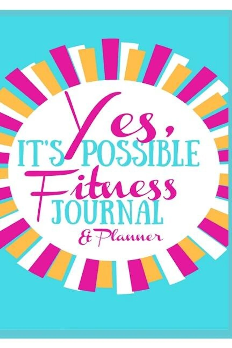 Yes, It's Possible Fitness Journal & Planner