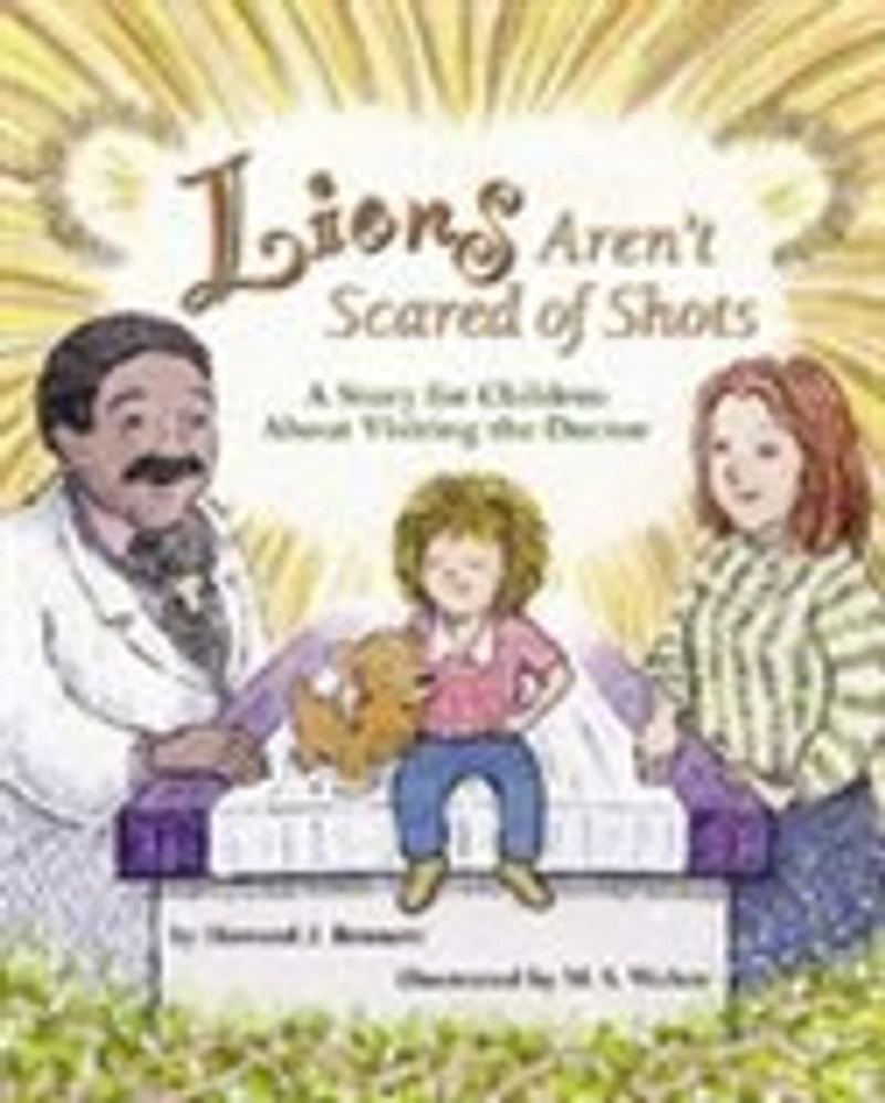 Lions Aren't Scared Of Shots: A Story For Children About Visiting the Doctor