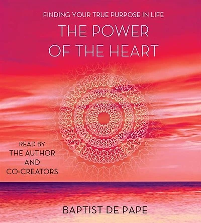 the Power of Heart: Finding Your True Purpose Life