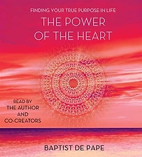 the Power of Heart: Finding Your True Purpose Life