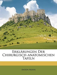 Erklärungen Der Chirurgisch-anatomischen Tafeln