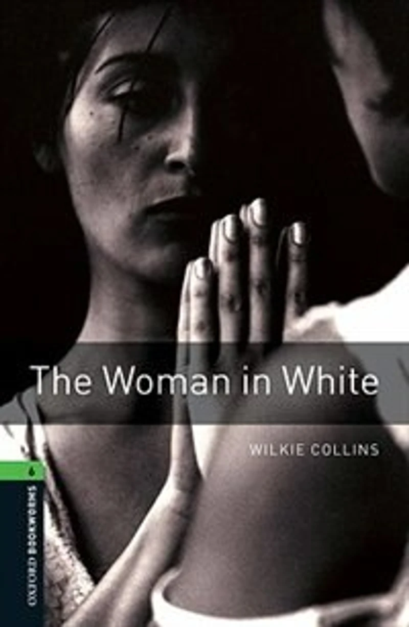 Oxford Bookworms Library, New Edition: Level 6 (2,500 headwords) The Woman White
