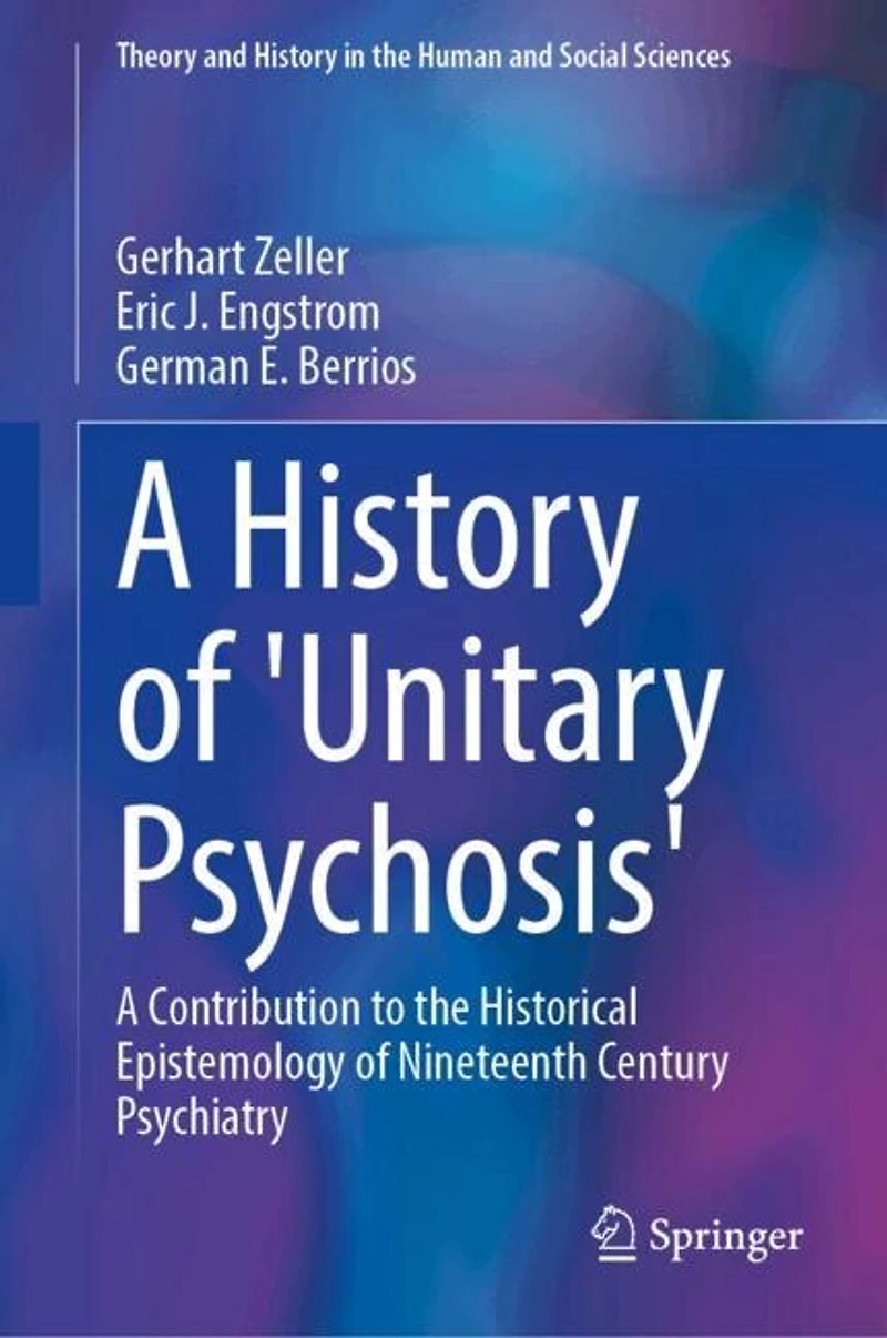 A History of 'Unitary Psychosis': Contribution to the Historical Epistemology Nineteenth Century Psychiatry