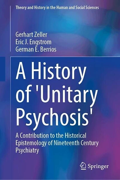 A History of 'Unitary Psychosis': Contribution to the Historical Epistemology Nineteenth Century Psychiatry