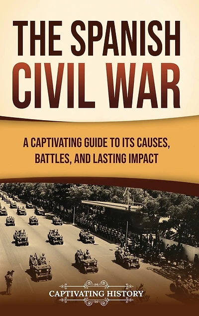 The Spanish Civil War: A Captivating Guide to Its Causes, Battles, and Lasting Impact