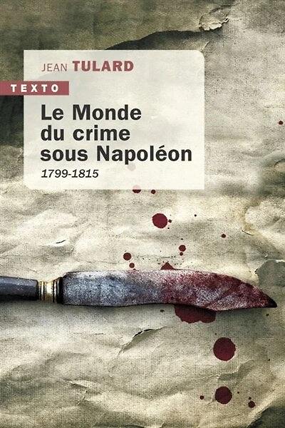 Le monde du crime sous Napoléon: 1799-1815