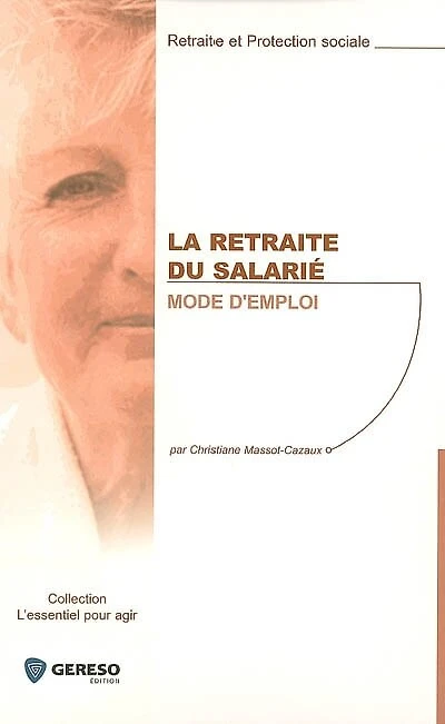 La retraite du salarié : mode d'emploi: d'emploi