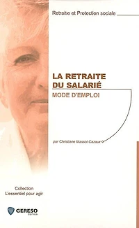 La retraite du salarié : mode d'emploi: d'emploi