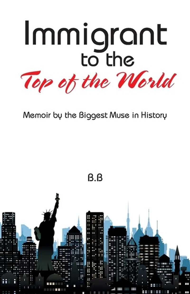 Immigrant to the Top of World: Memoir by Biggest Muse History