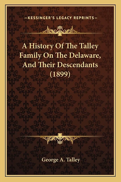 A History Of The Talley Family On The Delaware, And Their Descendants (1899)