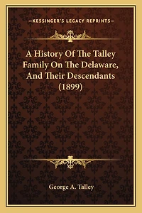 A History Of The Talley Family On The Delaware, And Their Descendants (1899)