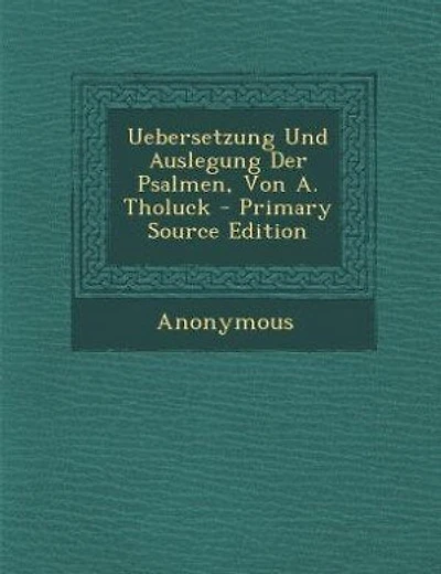 Uebersetzung Und Auslegung Der Psalmen, Von A. Tholuck - Primary Source Edition