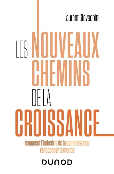 Les nouveaux chemins de la croissance: Comment l'industrie de la connaissance va façonner le monde