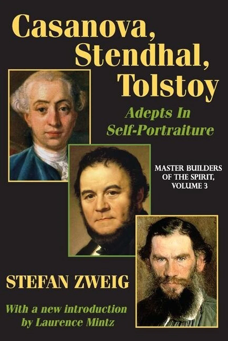 Casanova, Stendhal, Tolstoy: Adepts Self-portraiture: Volume 3, Master Builders Of The Spirit