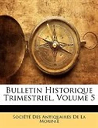 Bulletin Historique Trimestriel, Vol. 5: Années 1872 à 1876 (Classic Reprint)