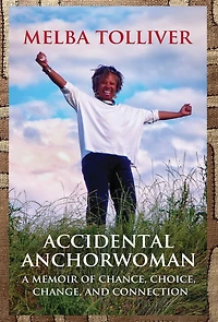 Accidental Anchorwoman: A Memoir of Chance, Choice, Change