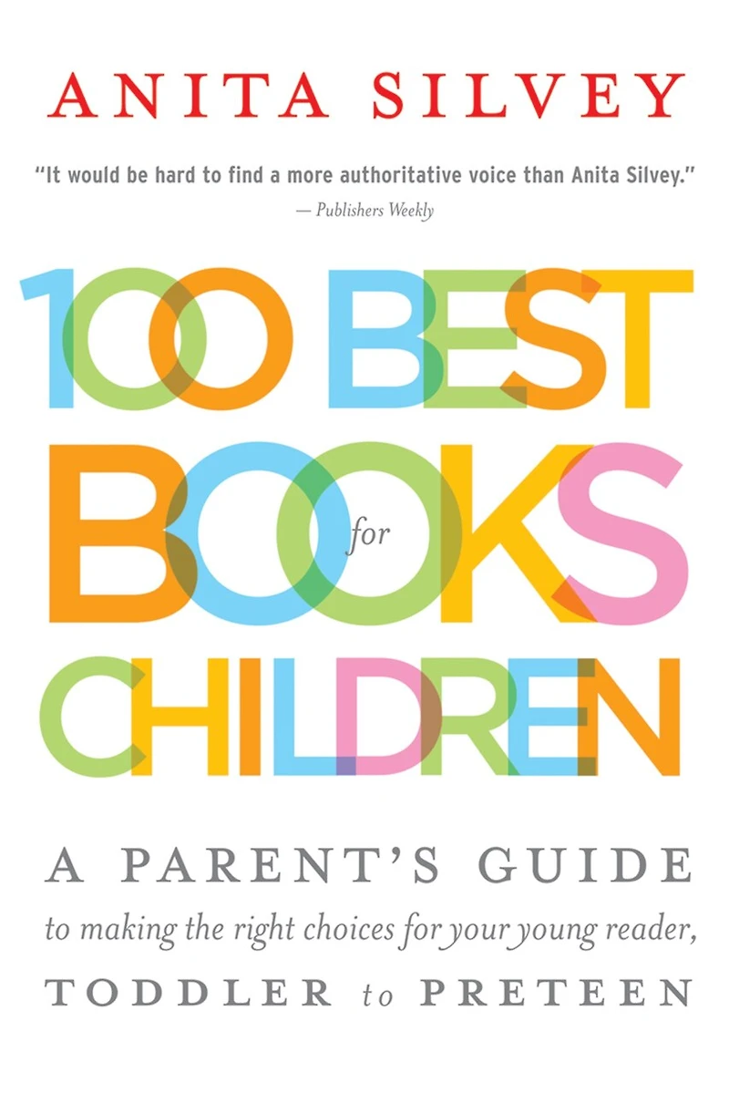 100 Best Books for Children: A Parent's Guide to Making the Right Choices for Your Young Reader, Toddler to Preteen