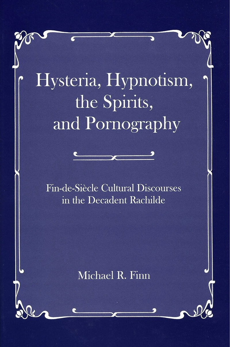 Hysteria, Hypnotism, The Spirits And Pornography: Fin-de-si_cle Cultural Discourses In The Decadent Rachilde