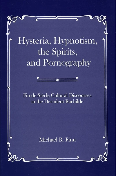 Hysteria, Hypnotism, The Spirits And Pornography: Fin-de-si_cle Cultural Discourses In The Decadent Rachilde