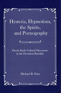 Hysteria, Hypnotism, The Spirits And Pornography: Fin-de-si_cle Cultural Discourses In The Decadent Rachilde