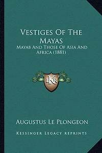 Vestiges of the Mayas: Mayab and Those of Asia and Africa (1881)