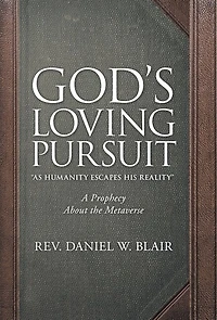 God's Loving Pursuit "As Humanity Escapes His Reality": A Prophecy About the Metaverse