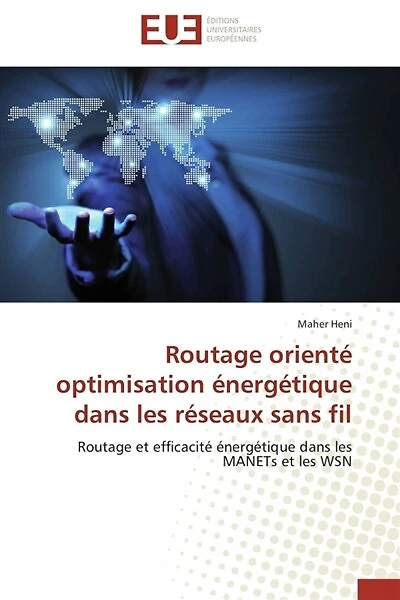 Routage orienté optimisation énergétique dans les réseaux sans fil: Routage et efficacité énergétique dans les MANETs et les WSN