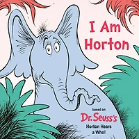I Am Horton: Based on Dr. Seuss's Horton Hears a Who