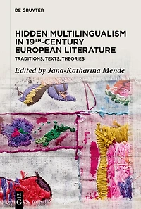 Hidden Multilingualism 19th-Century European Literature: Traditions, Texts, Theories