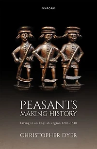 Peasants Making History: Living an English Region 1200-1540
