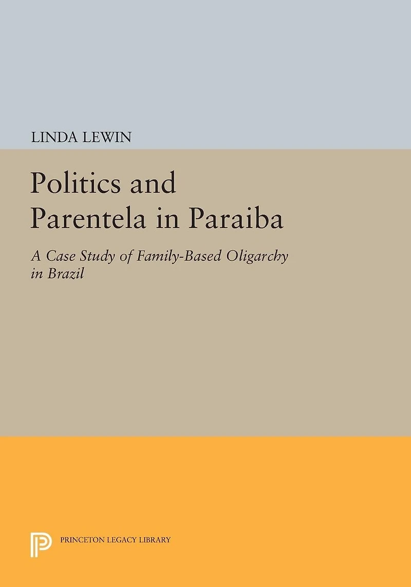 Politics and Parentela Paraiba: A Case Study of Family-Based Oligarchy Brazil