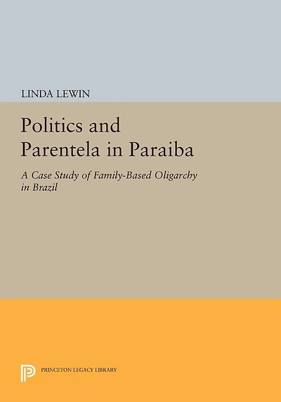 Politics and Parentela Paraiba: A Case Study of Family-Based Oligarchy Brazil