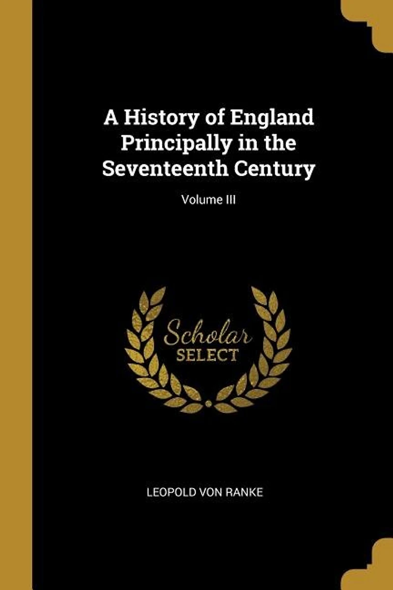 A History of England Principally in the Seventeenth Century; Volume III