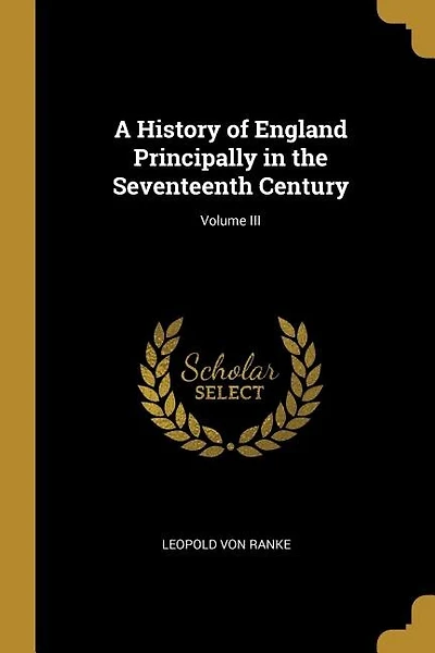 A History of England Principally in the Seventeenth Century; Volume III