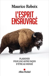 L' esprit ensauvagé: à l'écoute des peuples premiers, pour une autre façon d'être au monde