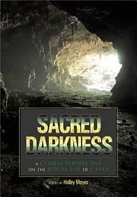 Sacred Darkness: A Global Perspective on the Ritual Use of Caves