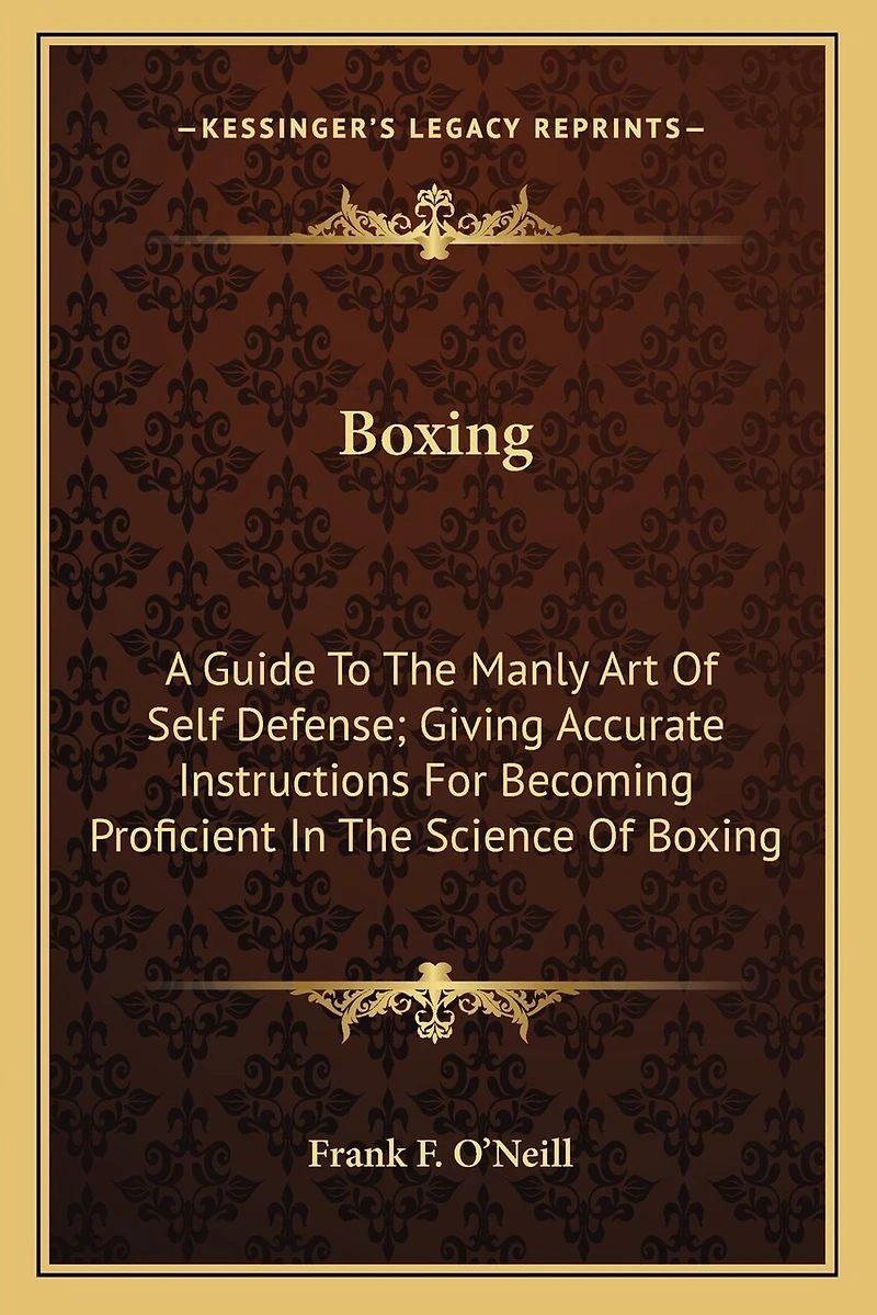 Boxing: A Guide To The Manly Art Of Self Defense; Giving Accurate Instructions For Becoming Proficient In The Science Of Boxing