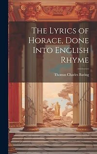 The Lyrics of Horace, Done Into English Rhyme